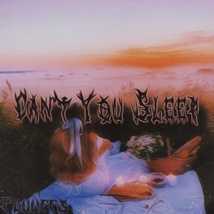 Can't You Sleep (Explicit)