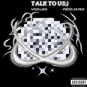 Talk to us (Explicit)