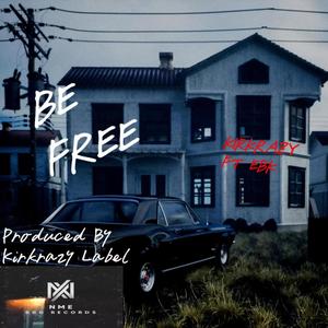 Be Free (feat. Ebk & Kirkrazy label) [Explicit]