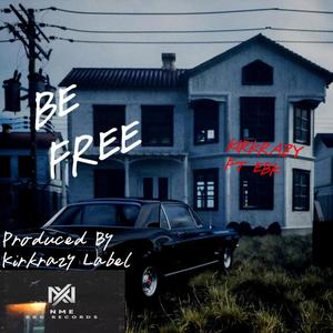 Be Free (feat. Ebk & Kirkrazy label) (Explicit)