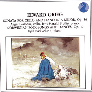 Grieg: Sonata for Cello and Piano in A Minor, Op.36 / Norwegian Folk Songs and Dances, Op.17