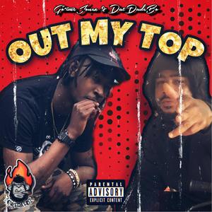 Out My Top(feat. DatDudeBo) (Explicit)