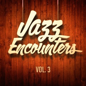 Jazz Encounters: The Finest Jazz You Might Have Never Heard, Vol. 3