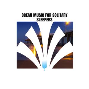 Ocean Music for Solitary Sleepers