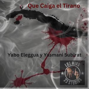 Que Caiga el Tirano (feat. Yasmani Subirat) [Explicit]