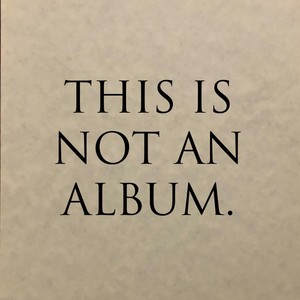 this is not an album. (Explicit)