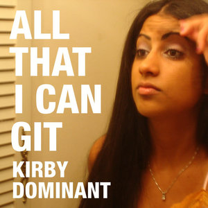 Kirby Dominant - All That I Can Git