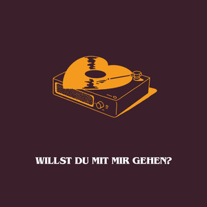 WILLST DU MIT MIR GEHEN?