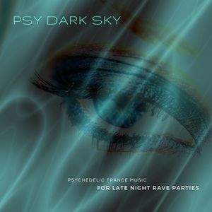 Psy Dark Sky - Psychedelic Trance Music For Late Night Rave Parties