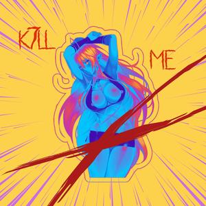 KILL ME! (Explicit)