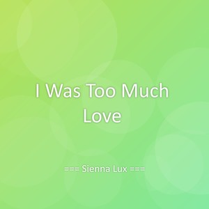 I Was Too Much Love