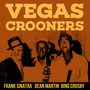 Vegas Crooners - Frank Sinatra, Dean Martin & Bing Crosby