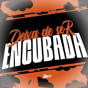 Deixa de Ser Encubada (Explicit)
