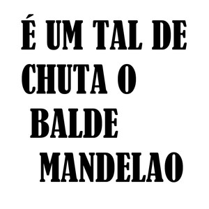 É um Tal de Chuta o Balde Mandelao (Explicit)