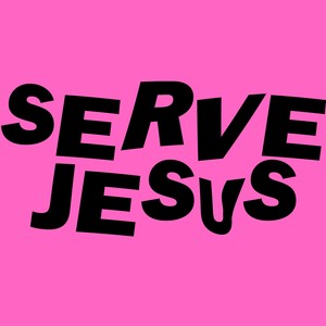 SERVE JESUS