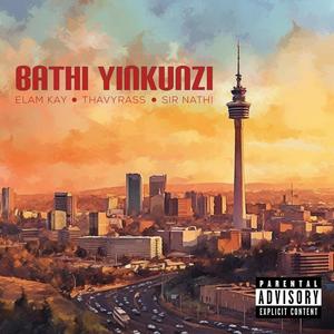 Bathi yinkunzi (feat. Tha Vyrass, Elam Kayz & Sir Nathi)