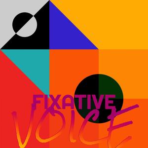 Fixative Voice