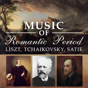 Music of Romantic Period: Liszt, Tchaikovsky, Satie