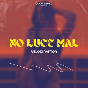 NO LUCE MAL (feat. Velozi Raptor) (Explicit)