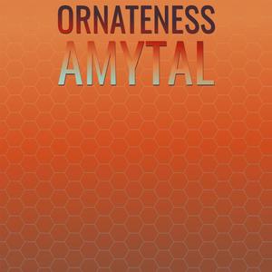 Ornateness Amytal