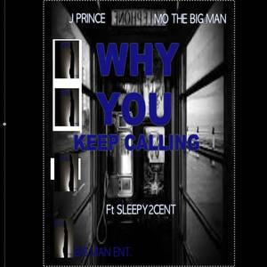 Why You Keep Calling Me? (feat. Ceeze, J.PriinceSid V & Sleepy2Cent)