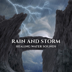 Rain and Storm: Healing Water Sounds – Music Therapy for Relax and Deep Sleep, Nature Melody, Anti Stress Music, Serenity