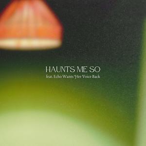 Haunts Me So (feat. Echo Wants Her Voice Back)