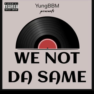 We Not Da Same (Explicit)