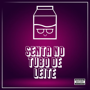 Senta no Tubo de Leite (Explicit)