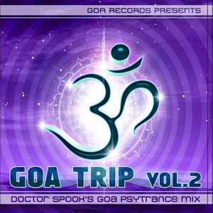 Goa Trip vol. 2 by Doctor Spook (Best of Goa, Psytrance, Acid Techno, Progressive House, Hard Trance, NuNRG, Trip Hop Anthems Mix)