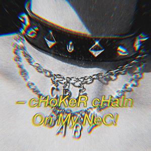 cHoKeR cHaIn On My NeC! (Explicit)
