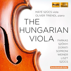 Viola Recital: Szücs, Máté - FARKAS, F. / SZÖNYI, E. / DORATI, A. / SOPRONI, J. / LISZT, F. / SZÜCS, L. (The Hungarian Viola)