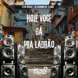 Hoje Você Dá Pra Ladrão (Explicit)