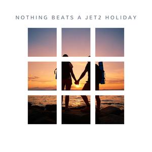 NOTHING BEATS A JET2 HOLIDAY