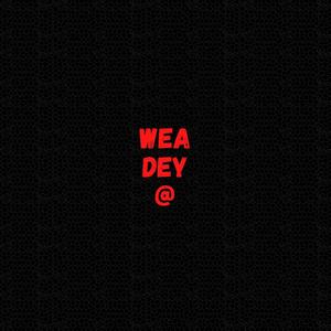 WEA DEY AT? (Explicit)