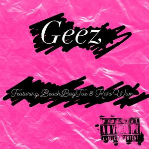 Geez (feat. BeachBoyTae & Kari Wam) (Explicit)