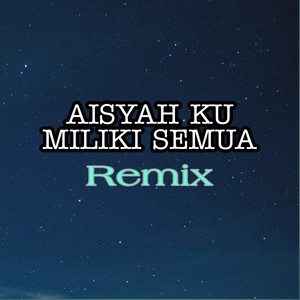 Aisyah Ku Miliki Semua