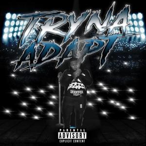 Tryna Adapt (Explicit)