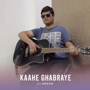 Kaahe Ghabraye