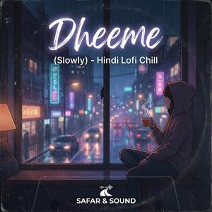 Dheeme (Hindi Lofi Chill) [Slowly]