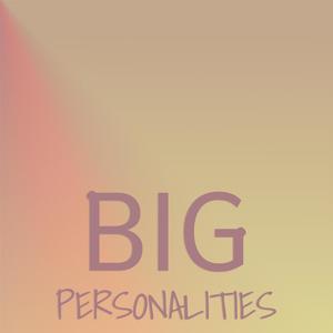 Big Personalities