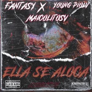 ella se aloca (feat. fantazy.cl & maicolito sv) [Explicit]