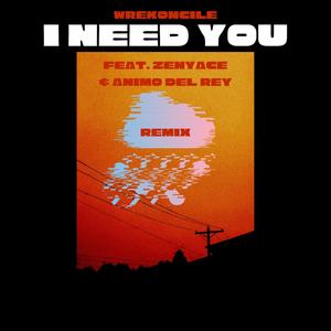 I Need You(feat. Zenyace & Animo Del Rey) (Remix)