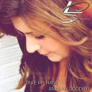 Take My Hand and Say Goodbye