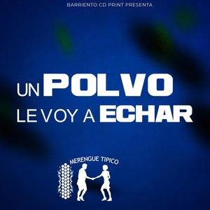 Un Polvo Le Voy a Echar (Explicit)