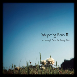 ウィスパリング・ピアノⅢ - Scarborough Fair / The Parting Glass