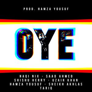 Oye (feat. Naqi Nix, Saad Ahmed, Shishu Herry, Uzair Khan & Hamza Yousuf) [Explicit]