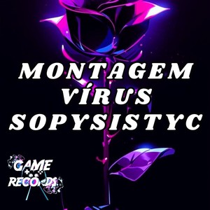 Montagem Vírus Sopysistic (Explicit)