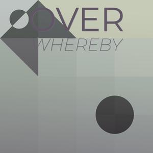 Over Whereby