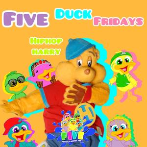 FIVE DUCK FRIDAYS (feat. HIP HOP HARRY)